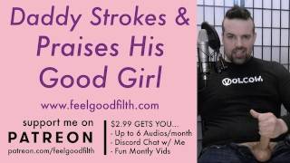 Filthy - Vocal DDLG Daddy Jacks His Cock & Praises His Good Girl FILTHY DIRTY TALK - pornhub.com