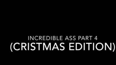 Incredible Ass Part 4 Christmas Edition - icpvid.com