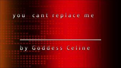 Goddess Celine – You Cant Replace Me - drtuber.com