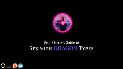 Professor Cherry's Guide to Sex with Dragon Types - drtuber.com