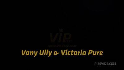 Victoria Pure - Pissing and Sex Toys with Victoria Pure,Vany Ully by VIPissy - PissVids - hotmovs.com