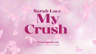 Sarah Lace - CANNONPROD Fucking my crush Sarah Lace - hotmovs.com