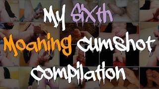 My Sixth Moaning Cumshot Compilation - pornhub.com